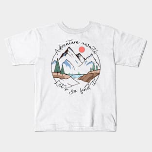 Adventure awaits let's go find it Explore the Wild Camping Adventure Novelty Gift Kids T-Shirt